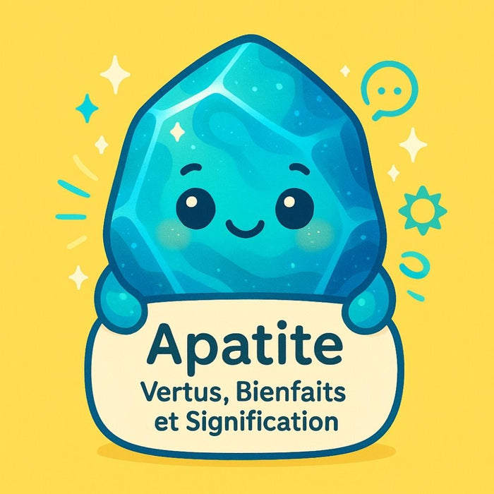 Apatite - Vertus, Bienfaits et Signification