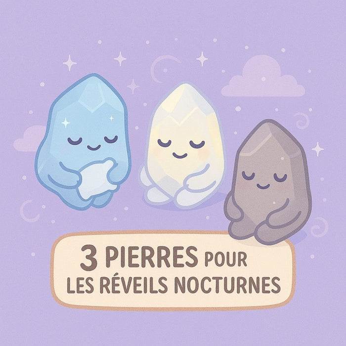 3 Pierres pour les Réveils Nocturnes
